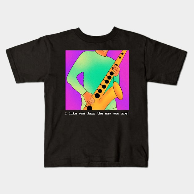 I Like You Jazz the Way You Are! Kids T-Shirt by TayaDesign